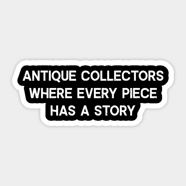 Antique Collectors Where Every Piece Has a Story Sticker by trendynoize